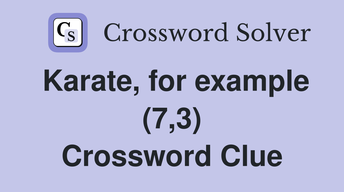 Karate, for example (7,3) Crossword Clue Answers Crossword Solver